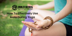 How To Effectively Use Mala During Yoga?
